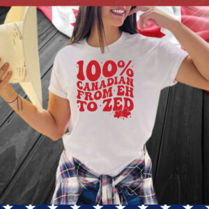 100% Canadian From EH To Zed Shirt