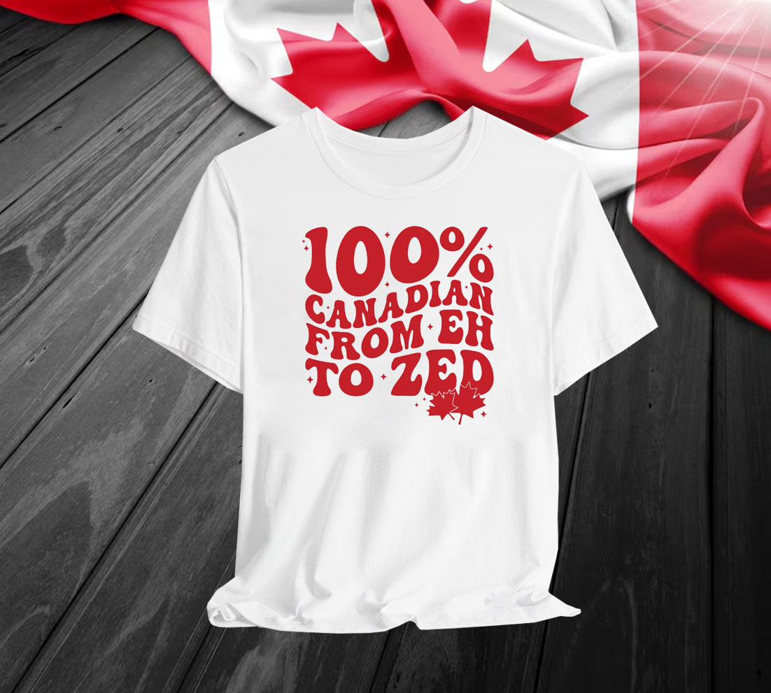100% Canadian From EH To Zed Shirt