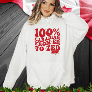 100% Canadian From EH To Zed Shirt