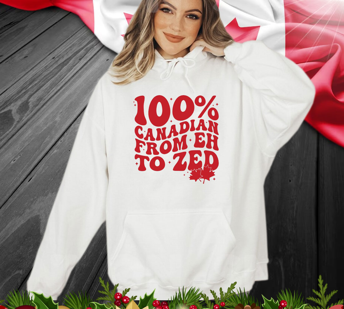 100% Canadian From EH To Zed Shirt