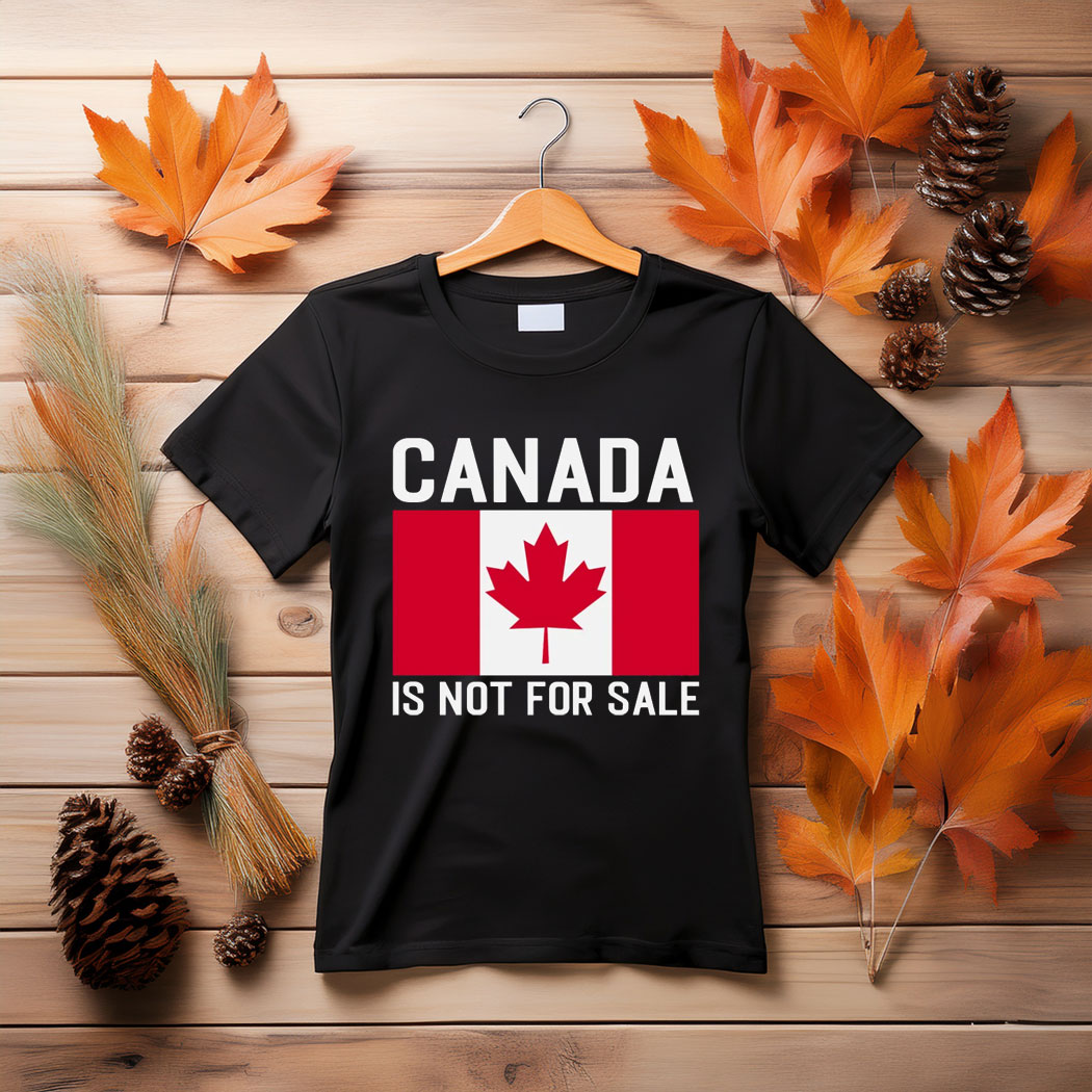 Canada Is Not For Sale , Patriotic Canada Shirt