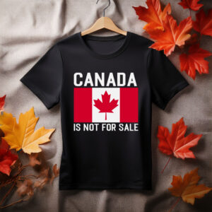 Canada Is Not For Sale , Patriotic Canada Shirt
