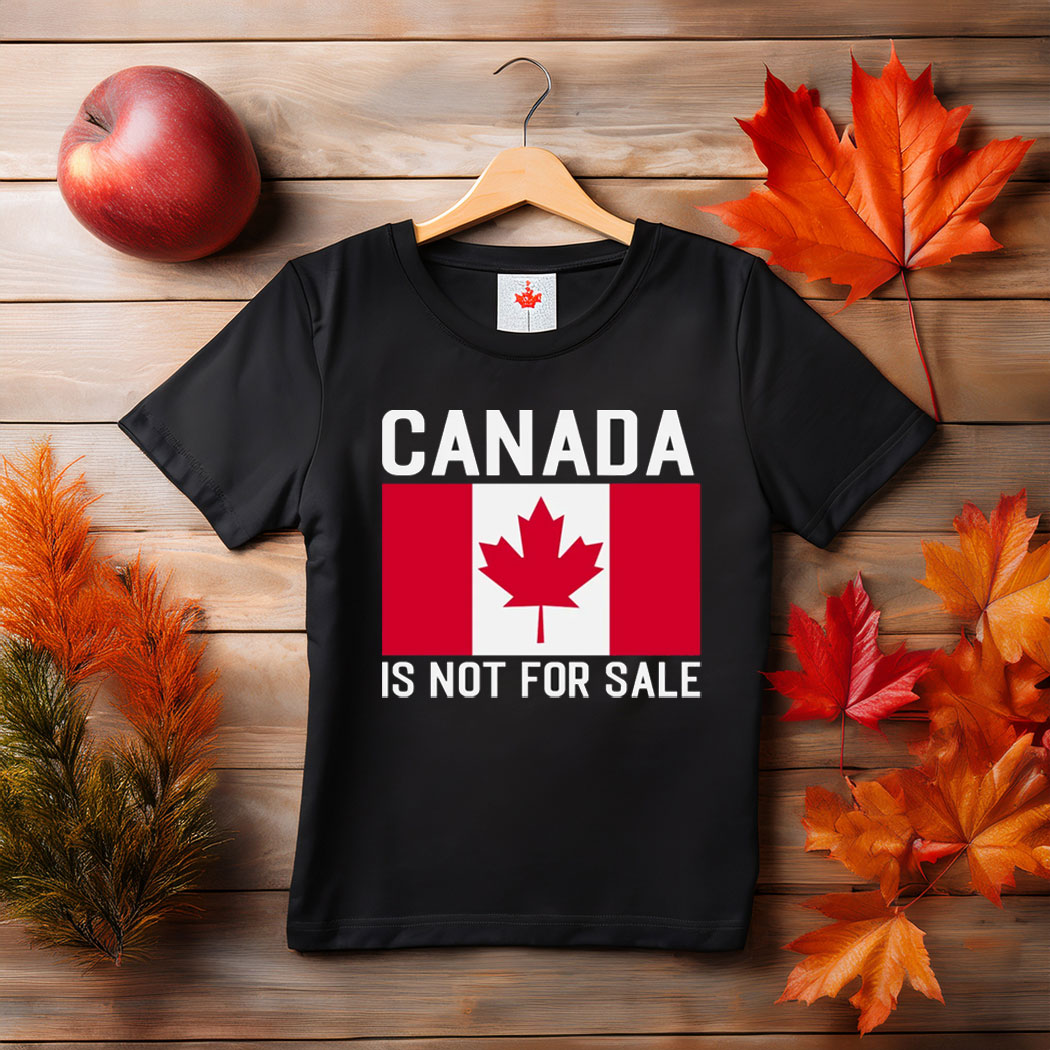 Canada Is Not For Sale , Patriotic Canada Shirt