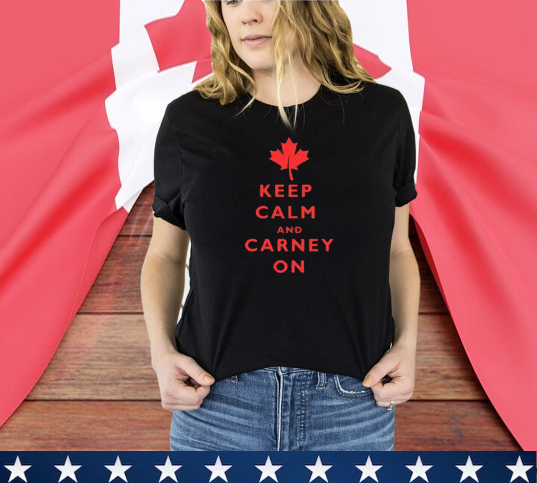 Canada Keep Calm and Carney On Shirt