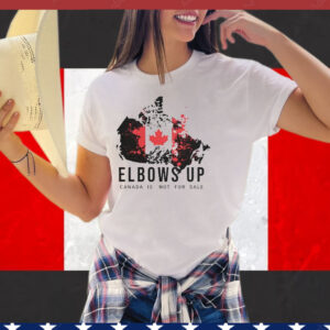 Elbows Up Canada Is Not For Sale Shirts