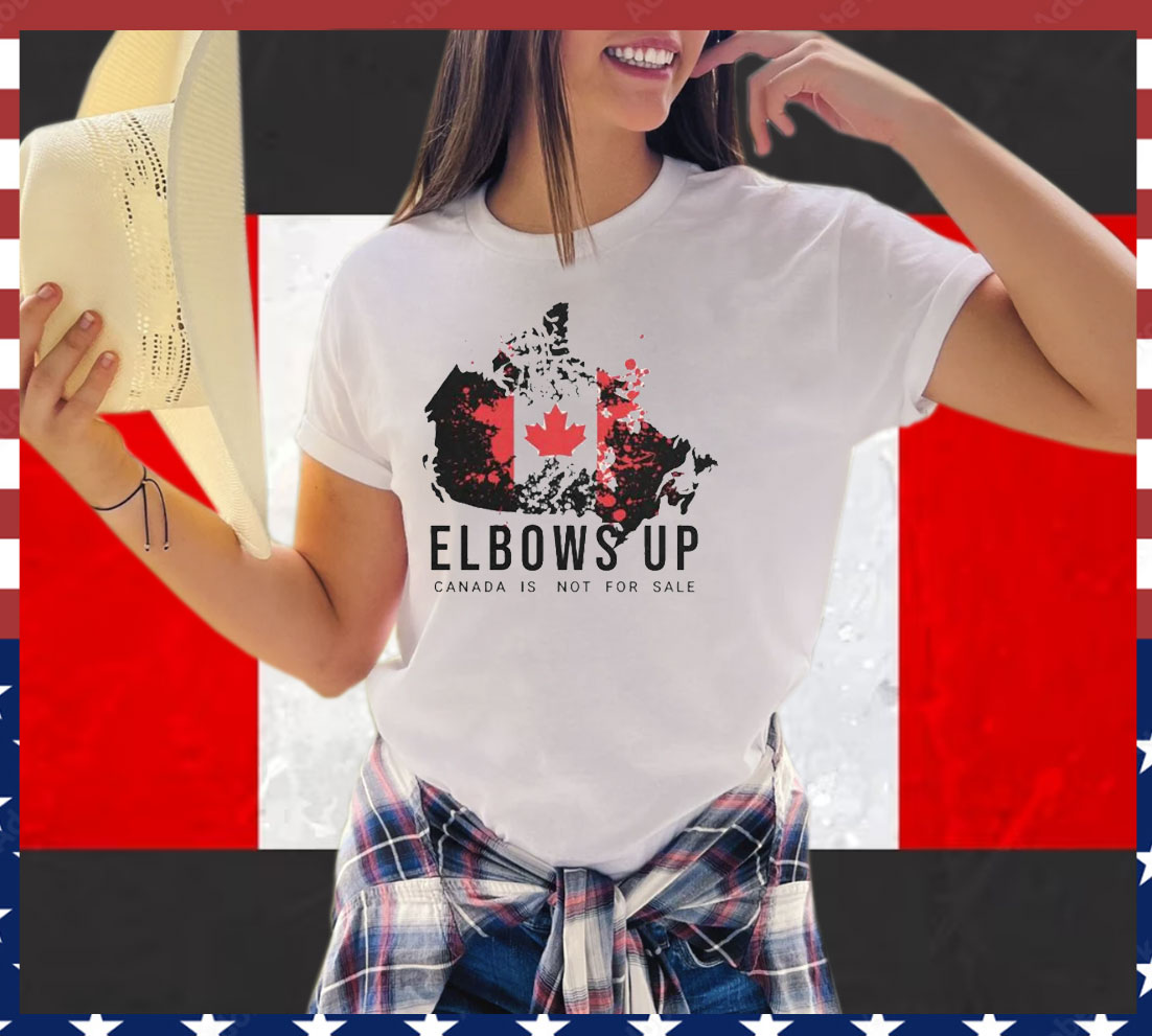 Elbows Up Canada Is Not For Sale Shirts