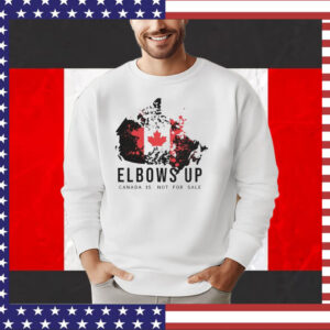 Elbows Up Canada Is Not For Sale Shirts