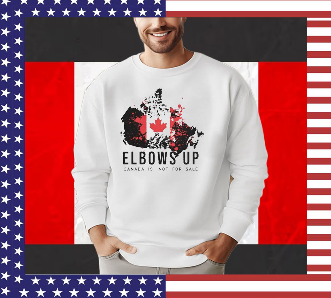 Elbows Up Canada Is Not For Sale Shirts