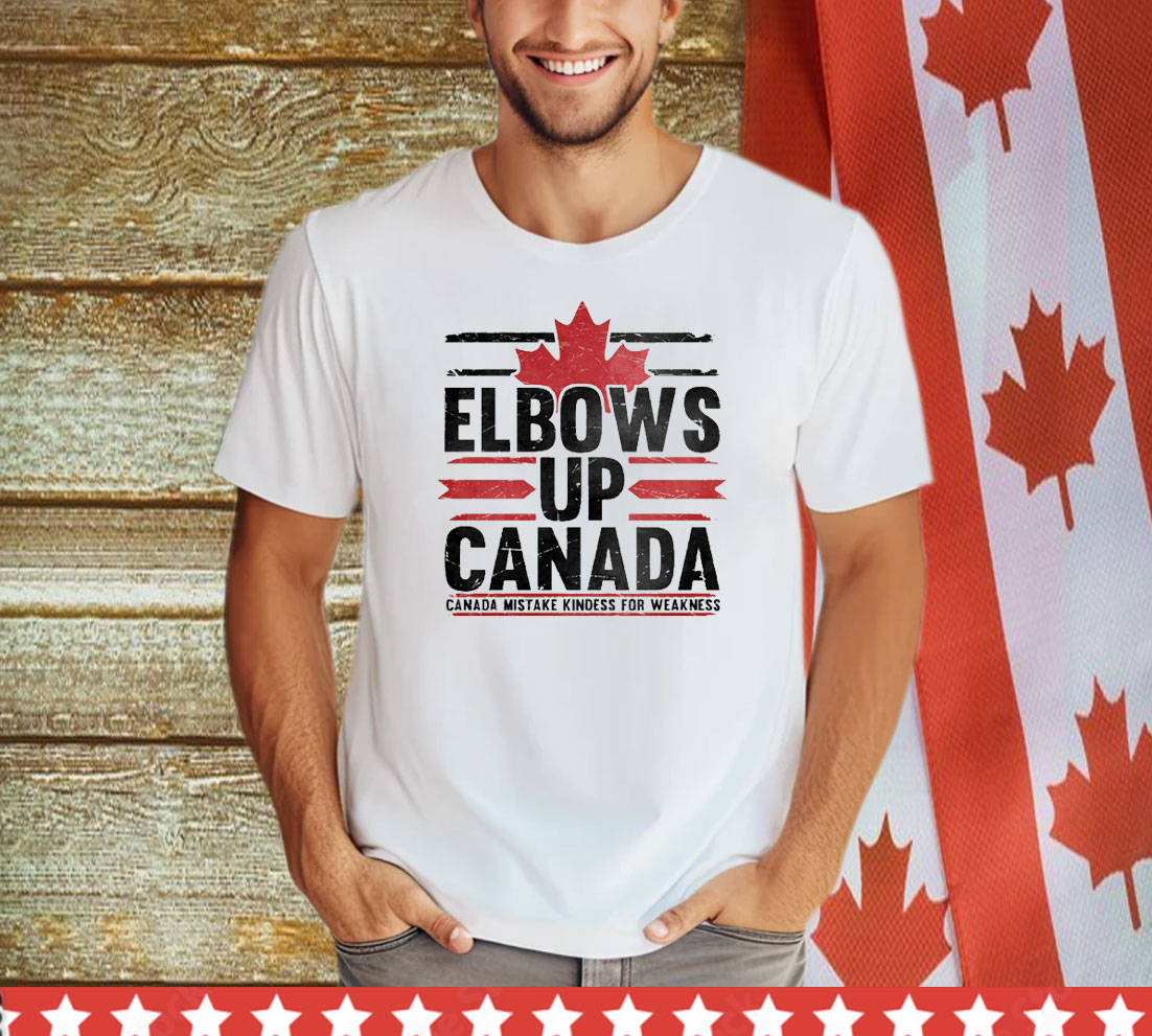 Elbows Up Canada Mistake Kindess For Weakness Shirt