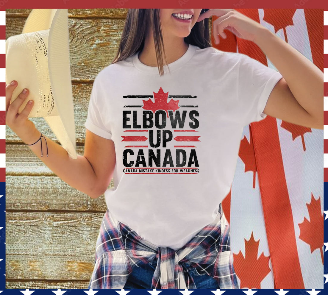 Elbows Up Canada Mistake Kindess For Weakness Shirt