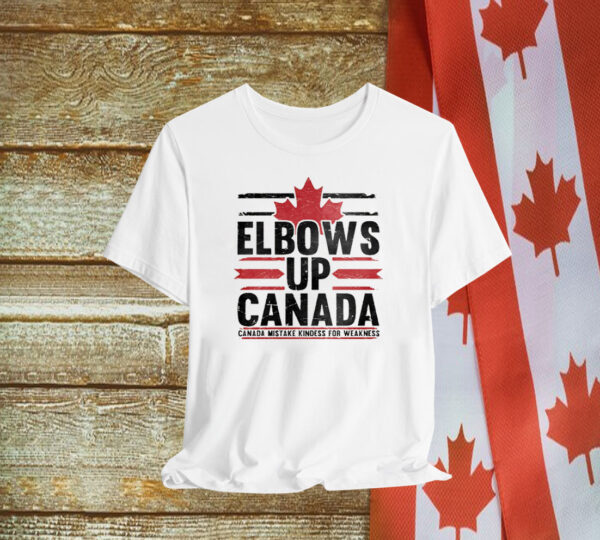 Elbows Up Canada Mistake Kindess For Weakness Shirt