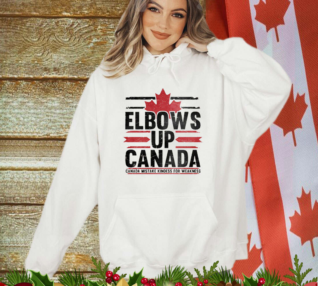Elbows Up Canada Mistake Kindess For Weakness Shirt