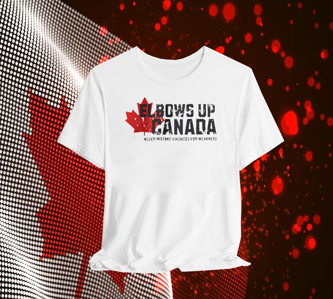 Elbows Up Canada Never Mistake Kindness for Weakness Shirts