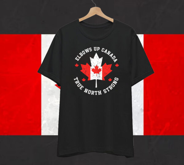 Elbows Up Canada True North Strong Shirts