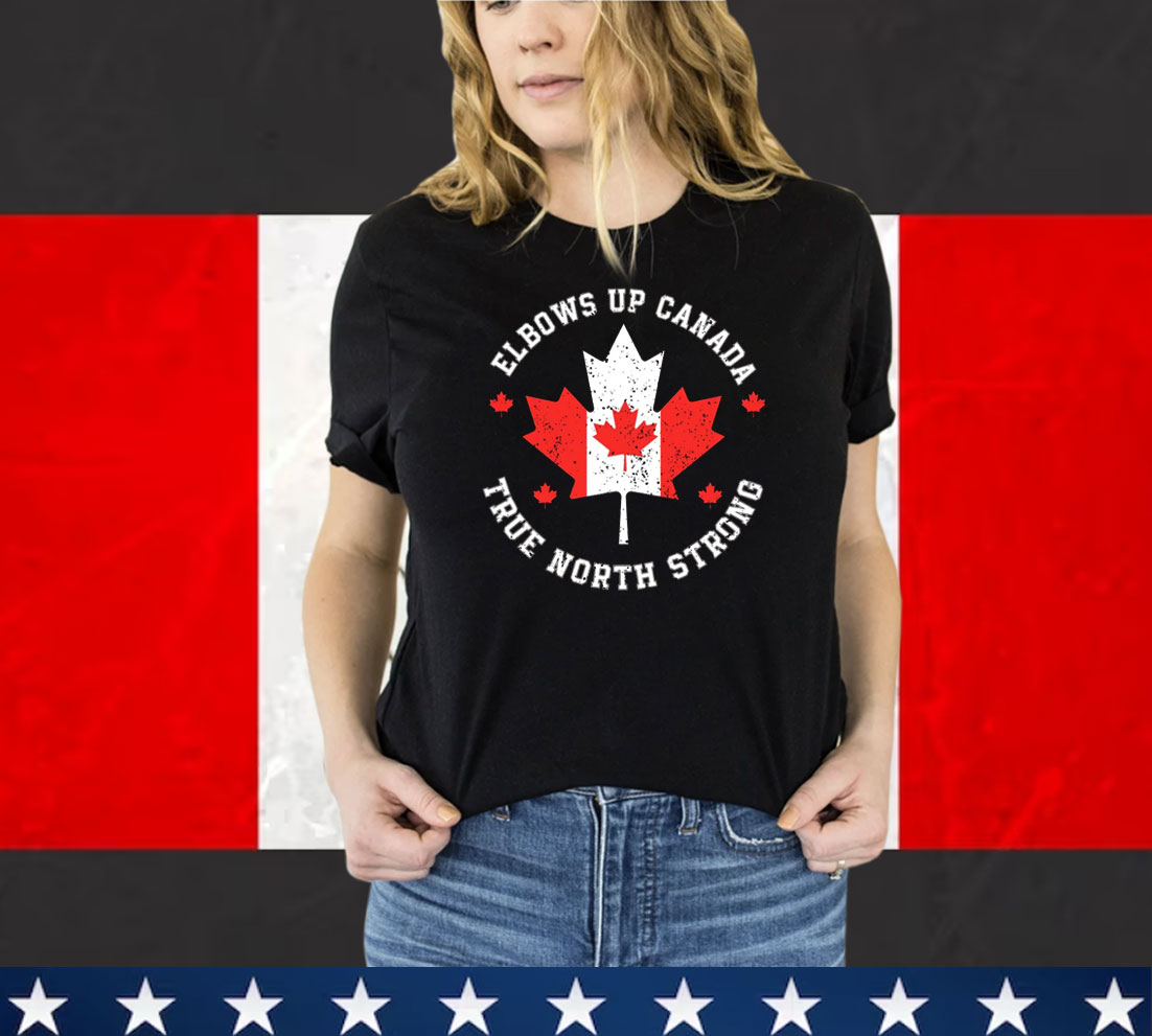 Elbows Up Canada True North Strong Shirts