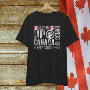 Elbows Up Hands Off Canada Keep Your Shirt