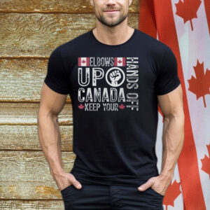 Elbows Up Hands Off Canada Keep Your Shirt