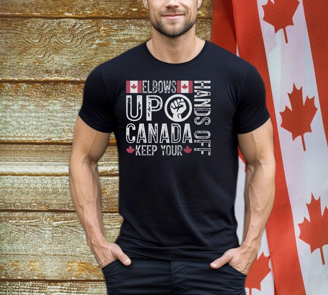 Elbows Up Hands Off Canada Keep Your Shirt