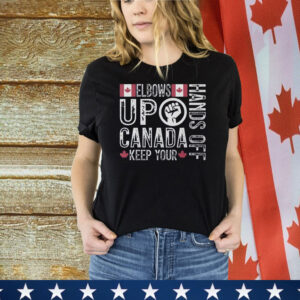 Elbows Up Hands Off Canada Keep Your Shirt