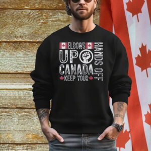 Elbows Up Hands Off Canada Keep Your Shirt