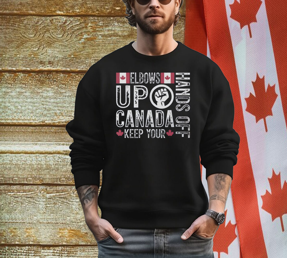 Elbows Up Hands Off Canada Keep Your Shirt