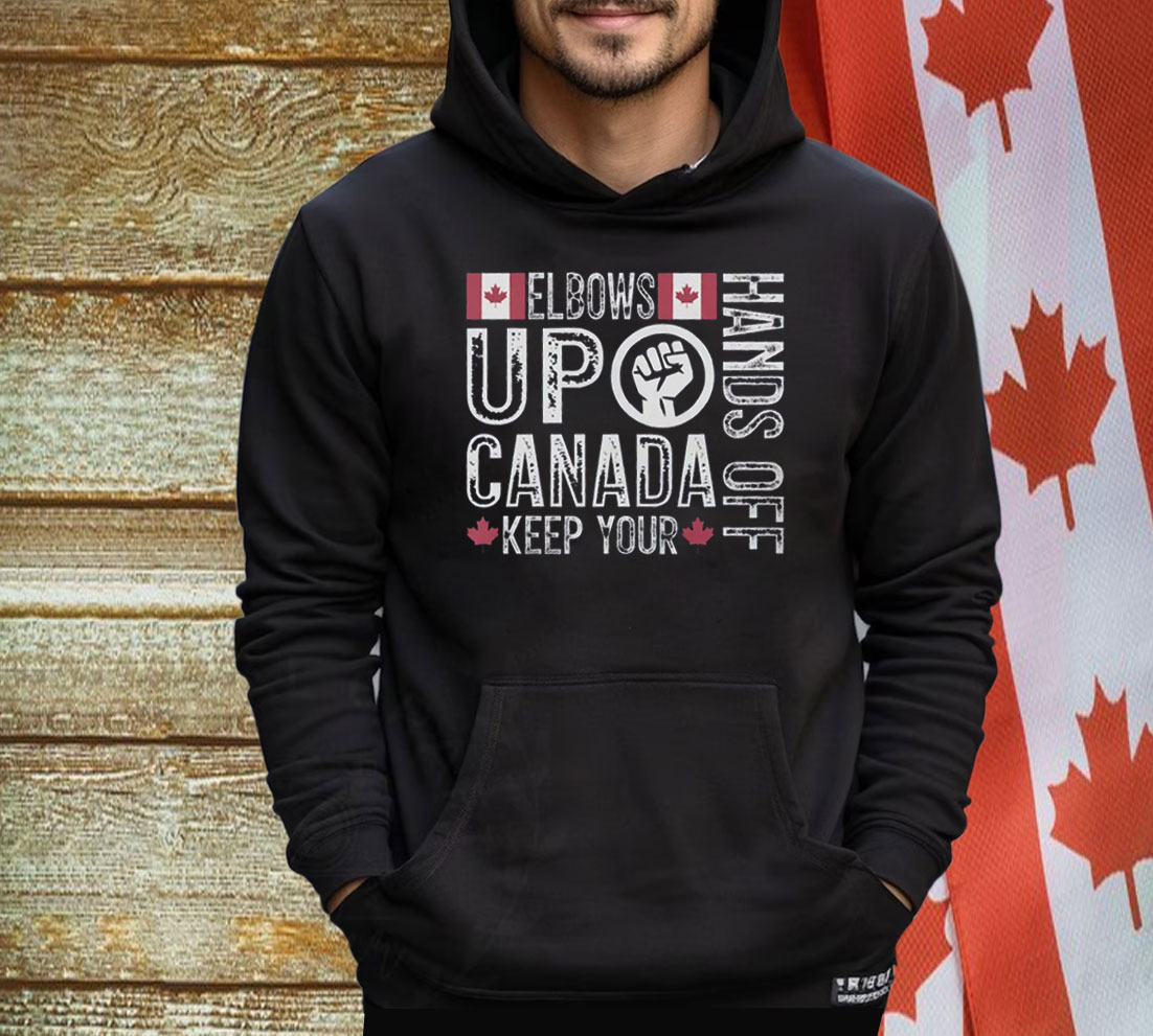 Elbows Up Hands Off Canada Keep Your Shirt