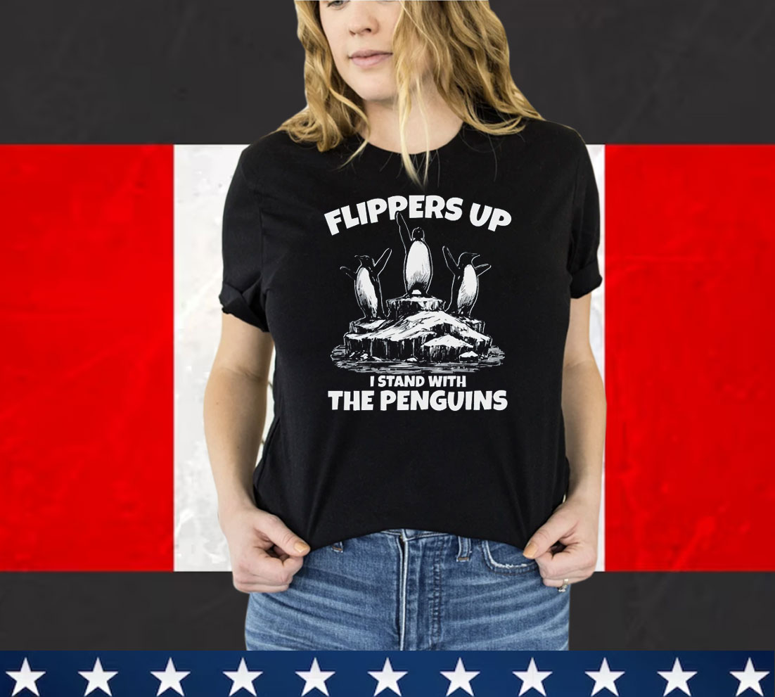 Flippers Up I Stand With The Penguins Shirt