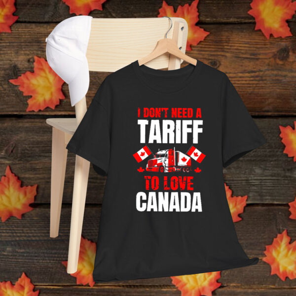 I Don't Need A Tariff To Love Canada T-Shirt