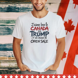 J'aime le Canada pis Trump c't'un crisse de chien sale Shirt