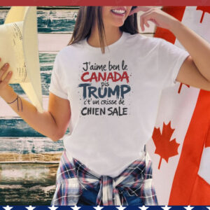 J'aime le Canada pis Trump c't'un crisse de chien sale Shirt