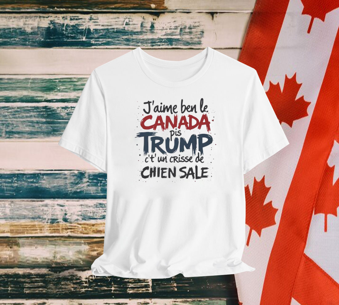 J'aime le Canada pis Trump c't'un crisse de chien sale Shirt