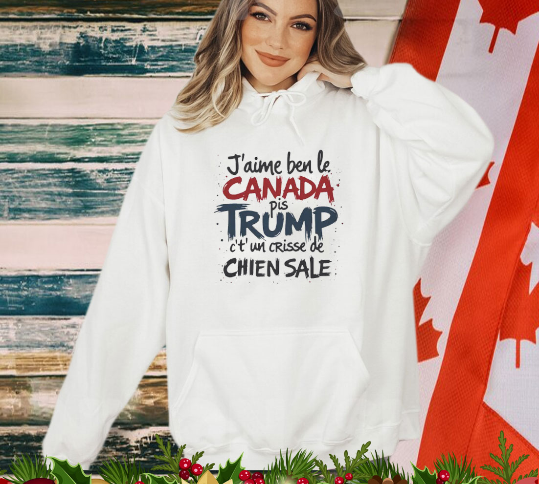 J'aime le Canada pis Trump c't'un crisse de chien sale Shirt