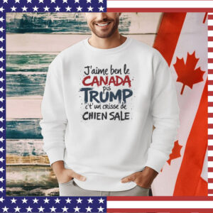 J'aime le Canada pis Trump c't'un crisse de chien sale Shirt