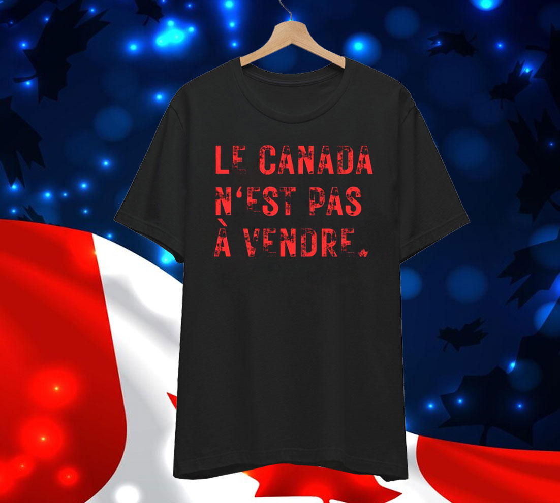 Le Canada N'est Pas A Vendre Shirt