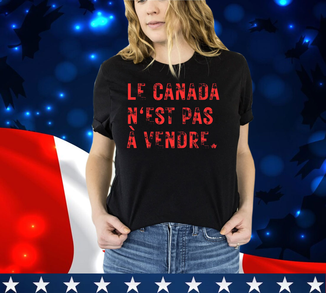 Le Canada N'est Pas A Vendre Shirt