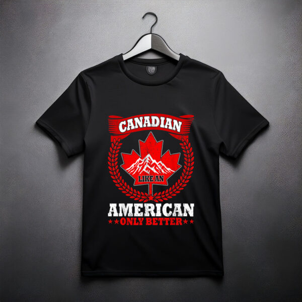 Canadian Like An American Only Better Maple Leaf Canada Day T-Shirt