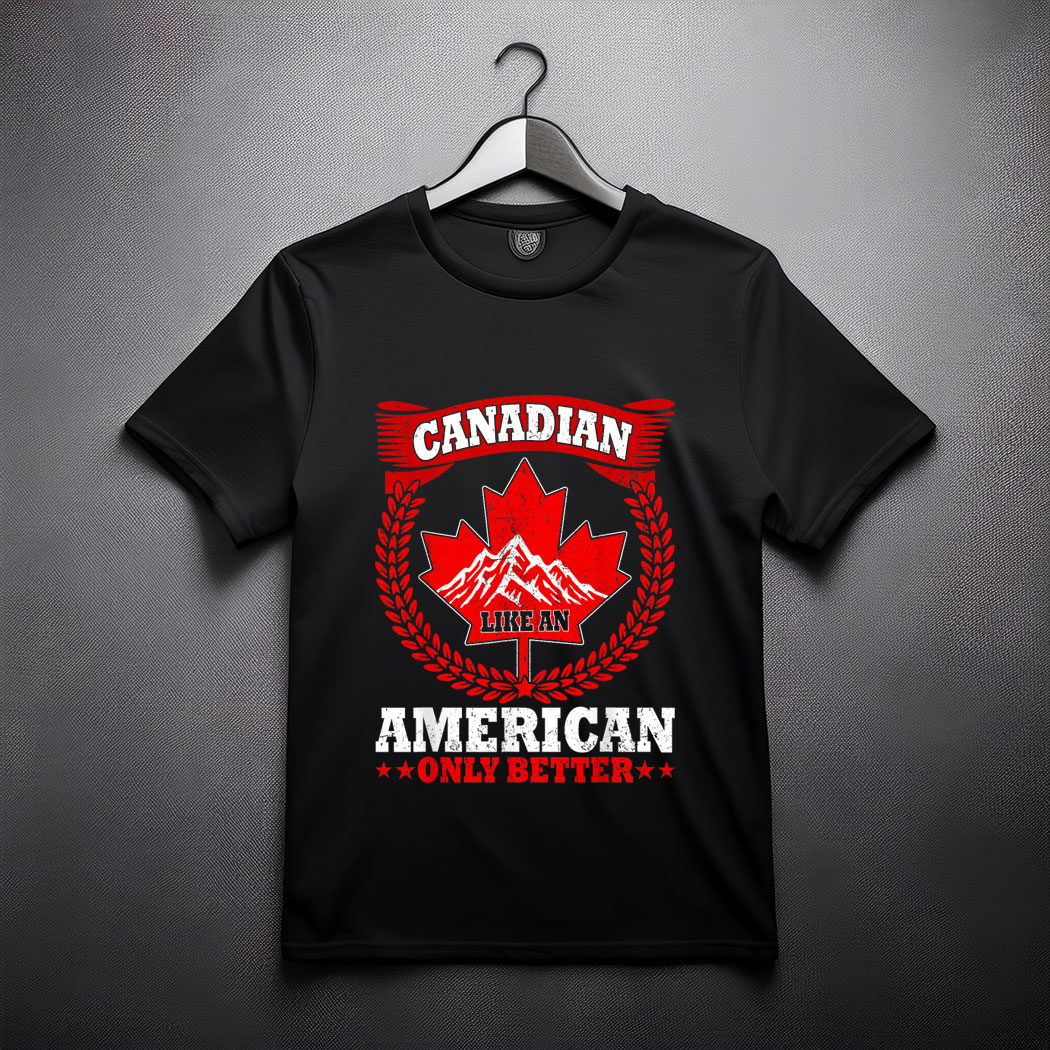 Canadian Like An American Only Better Maple Leaf Canada Day T-Shirt