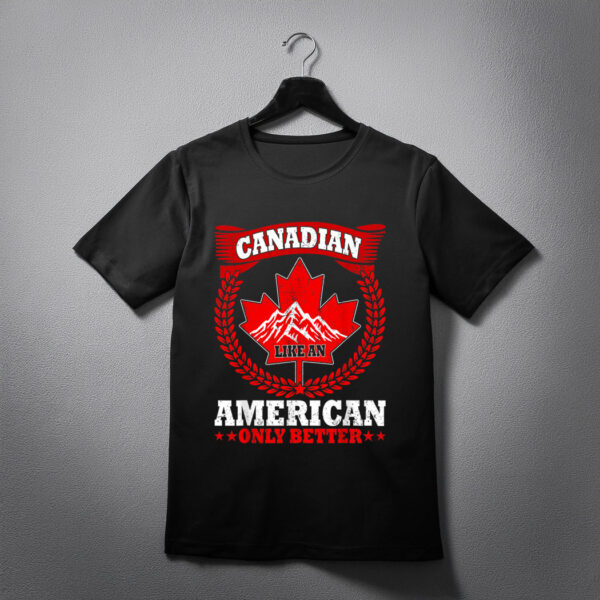 Canadian Like An American Only Better Maple Leaf Canada Day T-Shirt
