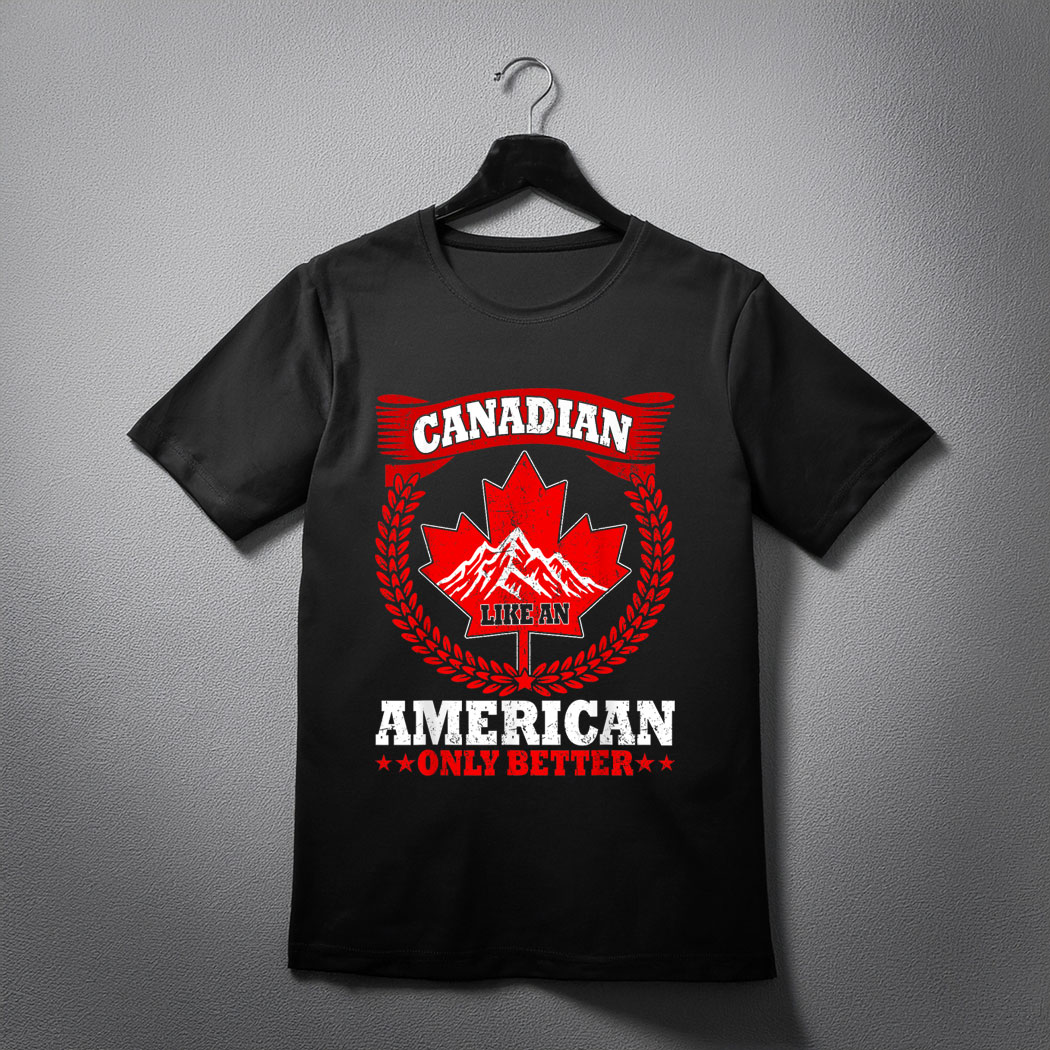 Canadian Like An American Only Better Maple Leaf Canada Day T-Shirt