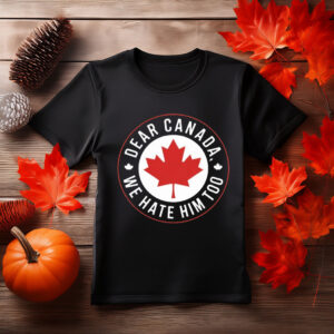 Dear Canada, We Love Him Too – Maple Leaf Design on Unisex Jersey T-Shirt