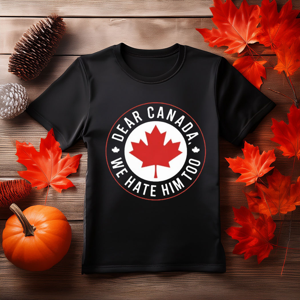 Dear Canada, We Love Him Too – Maple Leaf Design on Unisex Jersey T-Shirt