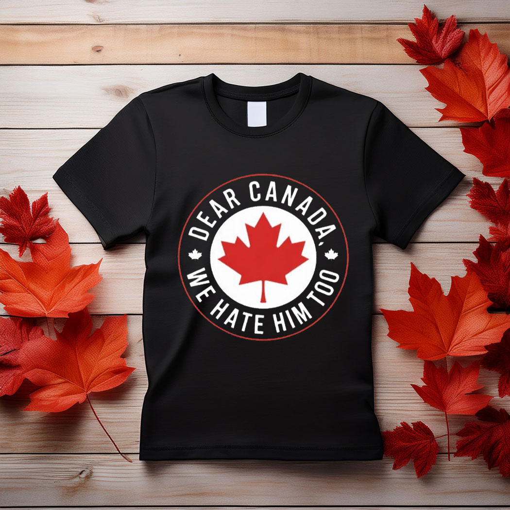 Dear Canada, We Love Him Too – Maple Leaf Design on Unisex Jersey T-Shirt