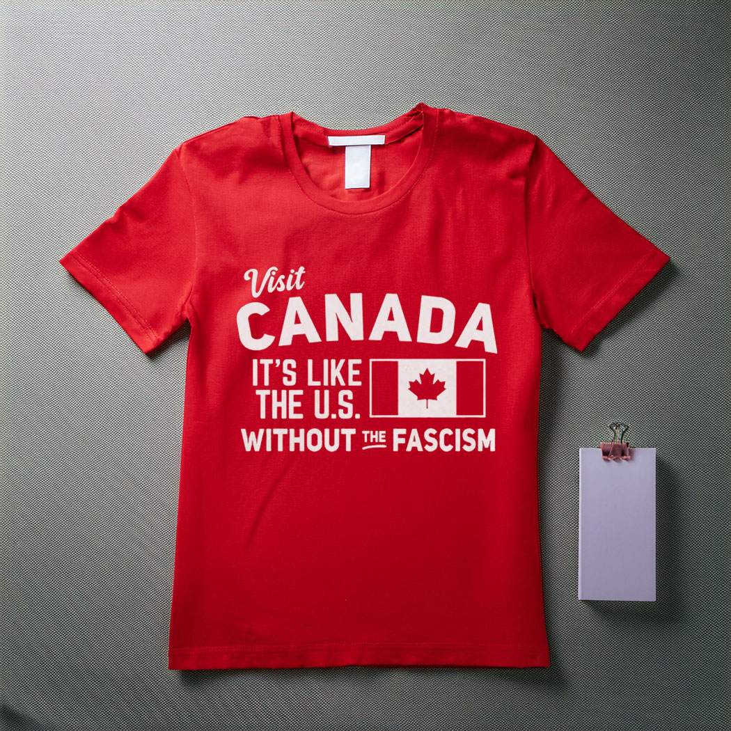 Pro Canada Shirt, It's Like the US without the fascism