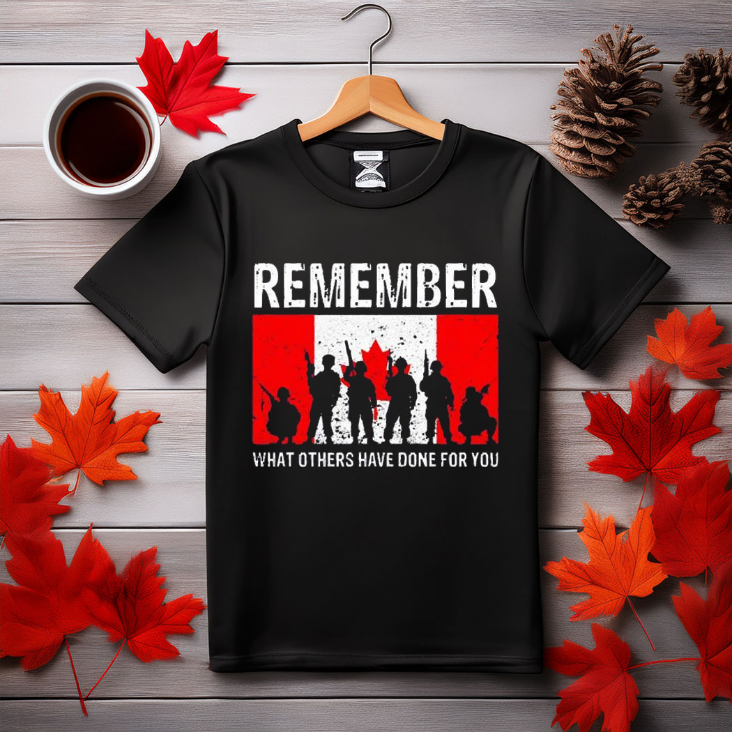 Remember what others have done for you Canada t-shirt