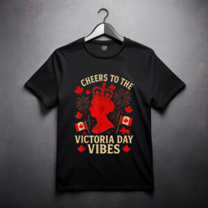 Victoria Day Vibes Cheers to the Queen Canada Holiday Gifts T-Shirt
