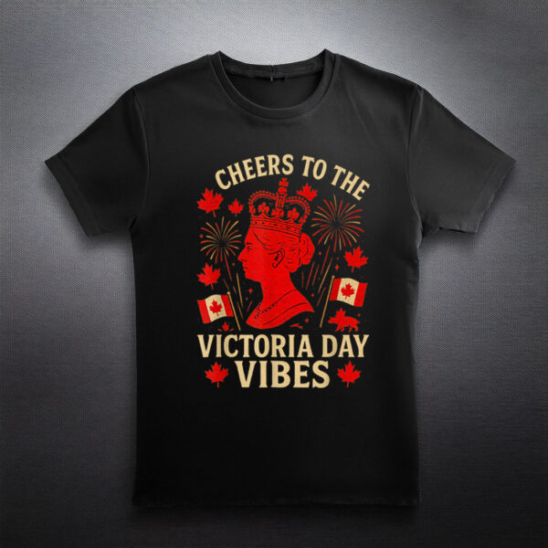 Victoria Day Vibes Cheers to the Queen Canada Holiday Gifts T-Shirt