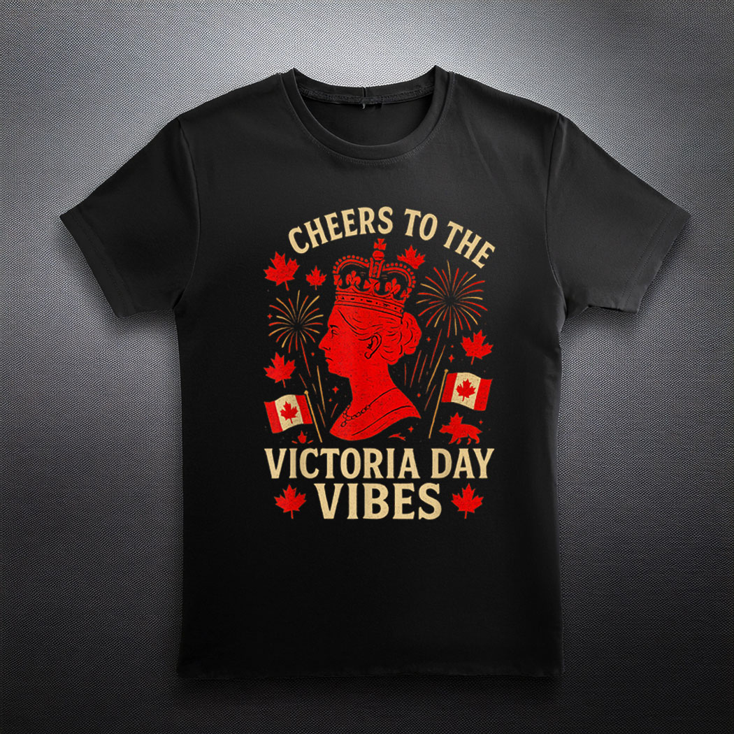 Victoria Day Vibes Cheers to the Queen Canada Holiday Gifts T-Shirt